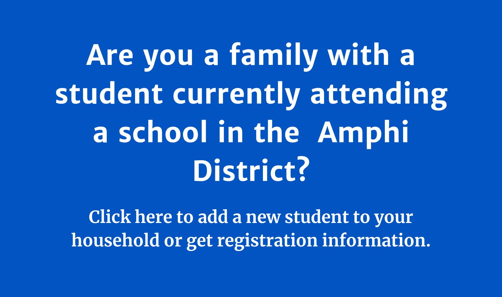 Are you a family with a student currently attending a school in the Amphi District?